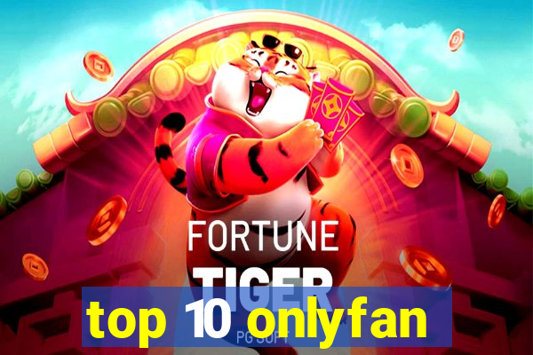 top 10 onlyfan